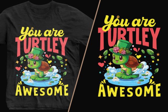 You Are Turtley Awesome Graphics for T-Shirt Designs
